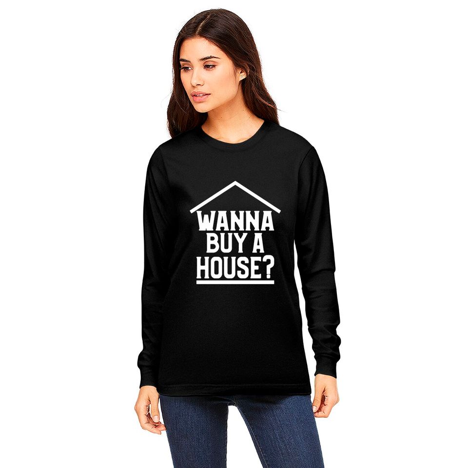 Wanna Buy A House Long Sleeves