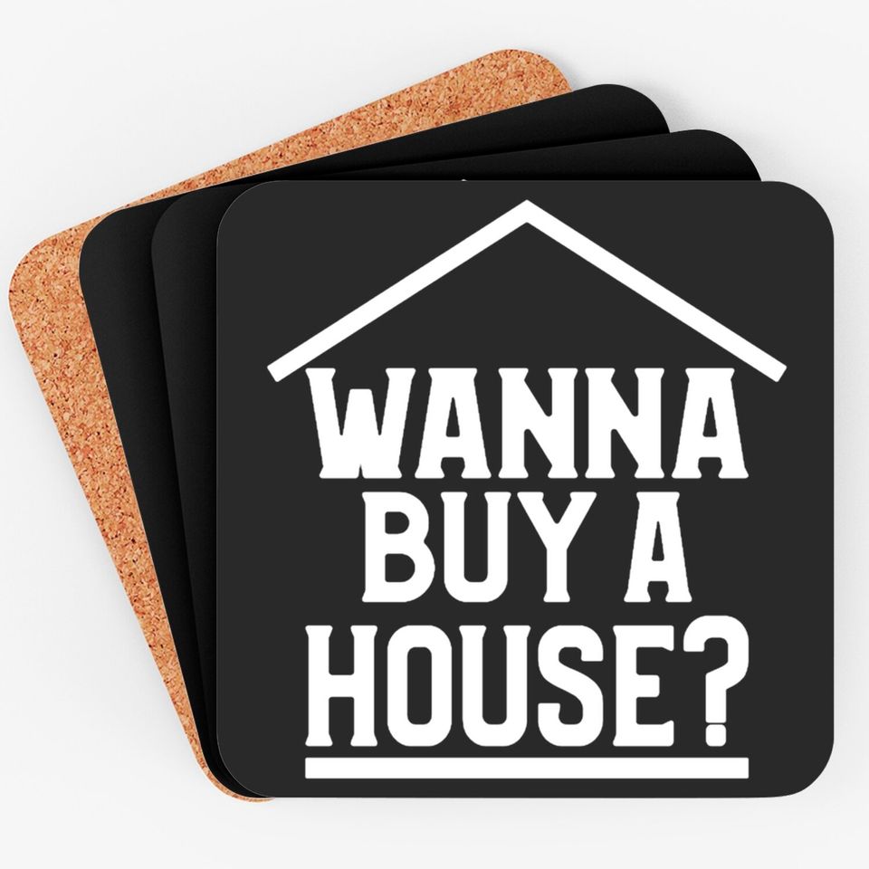 Wanna Buy A House Coasters