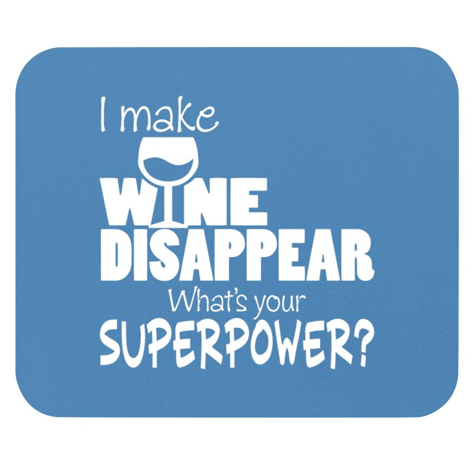 I Make Wine Disappear What's Your Superpower? - Wine Lovers - Mouse Pads