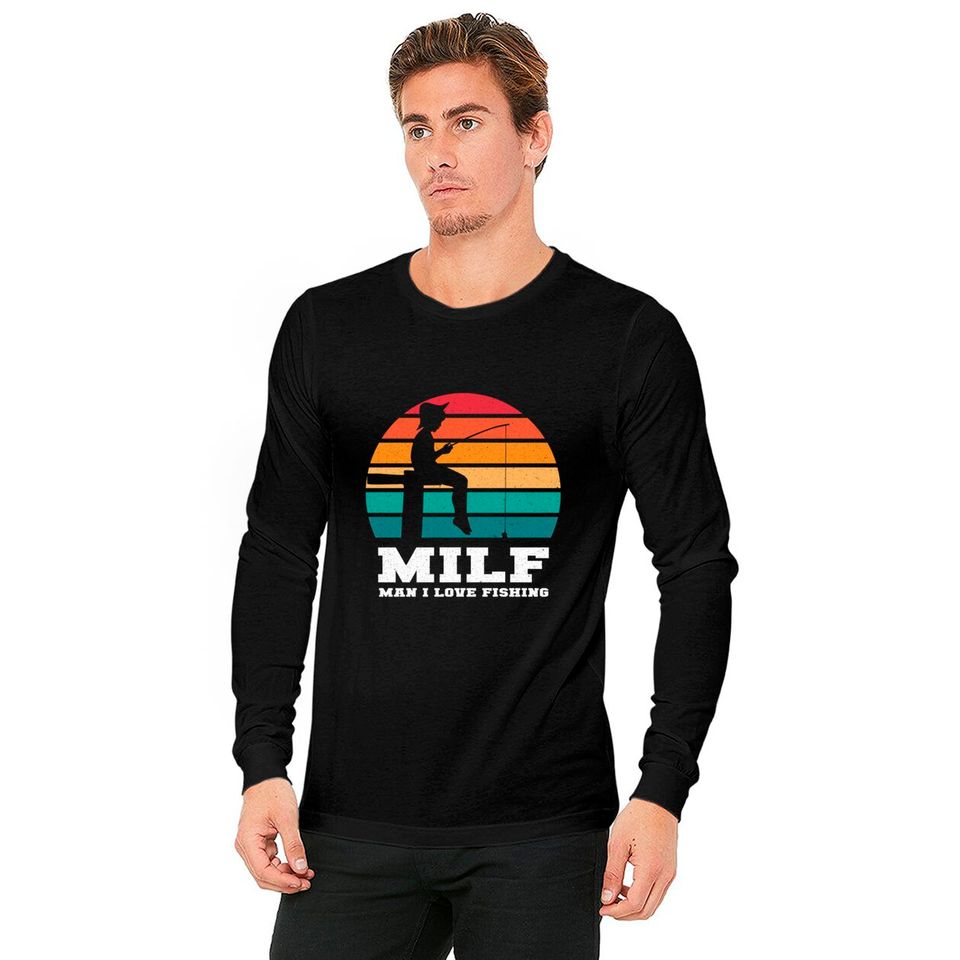 MILF Man I Love Fishing - Funny Fishing - Long Sleeves