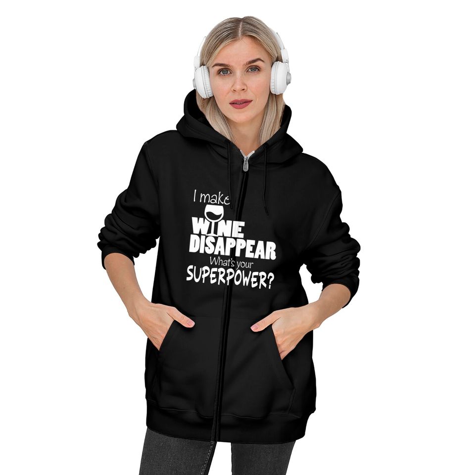 I Make Wine Disappear What's Your Superpower? - Wine Lovers - Zip Hoodies