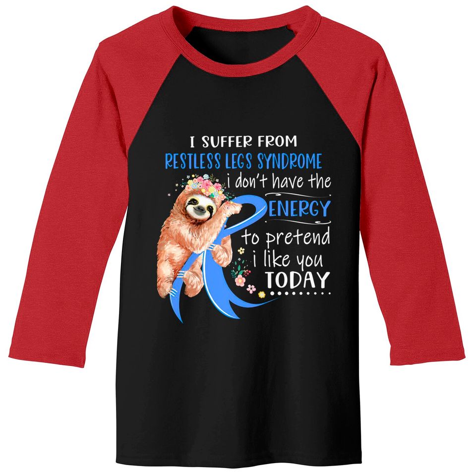 I Suffer From Restless Legs Syndrome I Don't Have The Energy To Pretend I Like You Today Support Restless Legs Syndrome Warrior Gifts - Restless Legs Syndrome Support Gifts - Baseball Tees