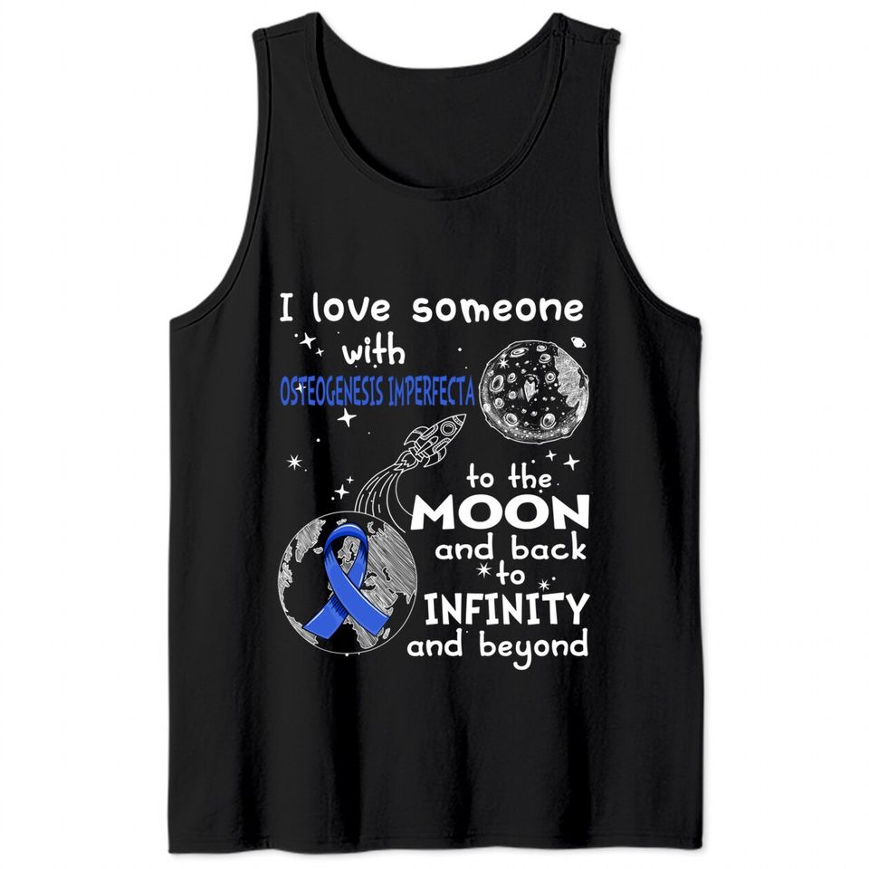 I Love Someone With Osteogenesis Imperfecta To The Moon And Back To Infinity And Beyond Support Osteogenesis Imperfecta Warrior Gifts - Osteogenesis Imperfecta Awareness - Tank Tops