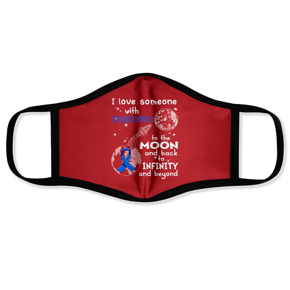 I Love Someone With Osteogenesis Imperfecta To The Moon And Back To Infinity And Beyond Support Osteogenesis Imperfecta Warrior Gifts - Osteogenesis Imperfecta Awareness - Face Masks