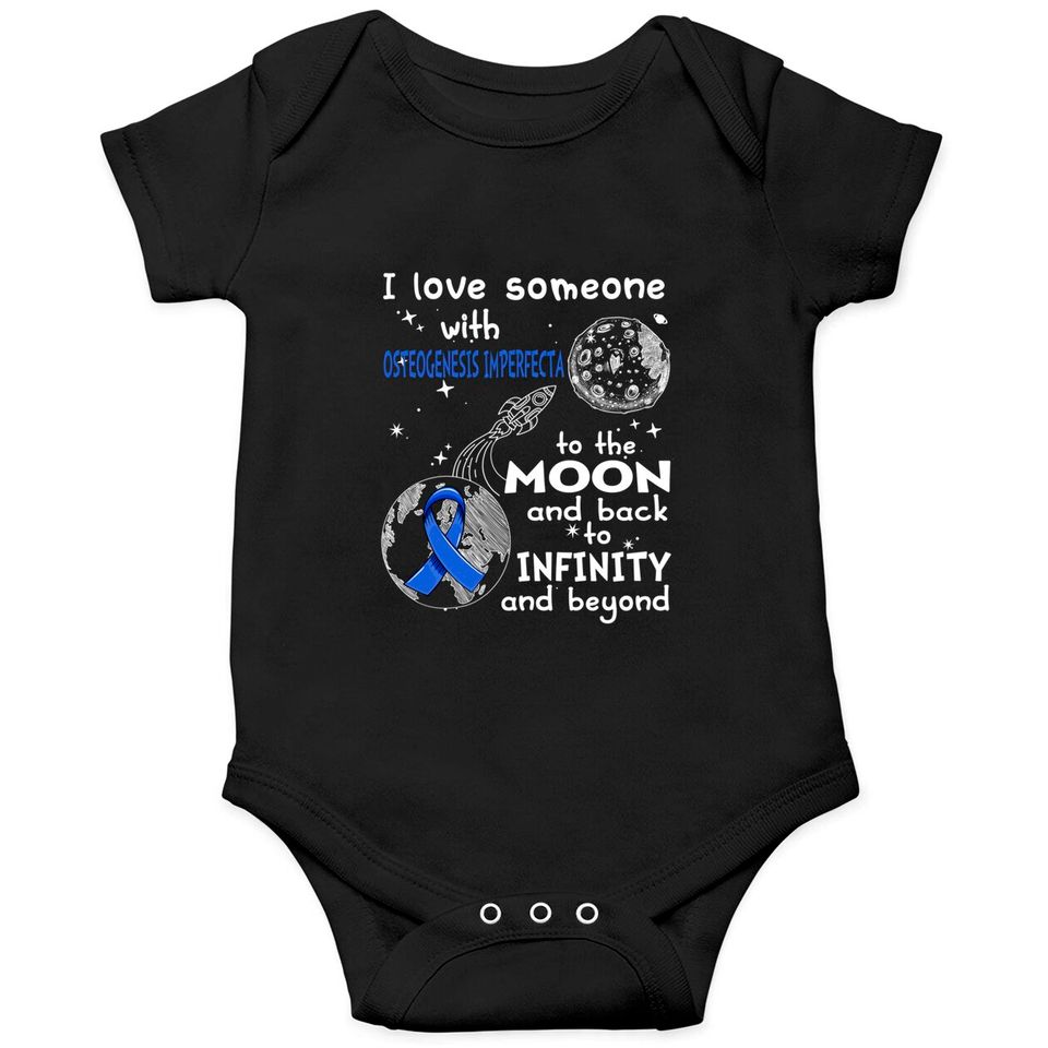 I Love Someone With Osteogenesis Imperfecta To The Moon And Back To Infinity And Beyond Support Osteogenesis Imperfecta Warrior Gifts - Osteogenesis Imperfecta Awareness - Onesies