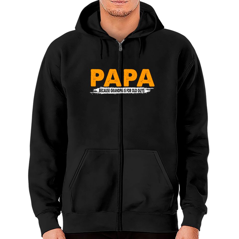 Papa Because Grandpa Is For Old Guys - Papa Because Grandpa Is For Old Guys - Zip Hoodies
