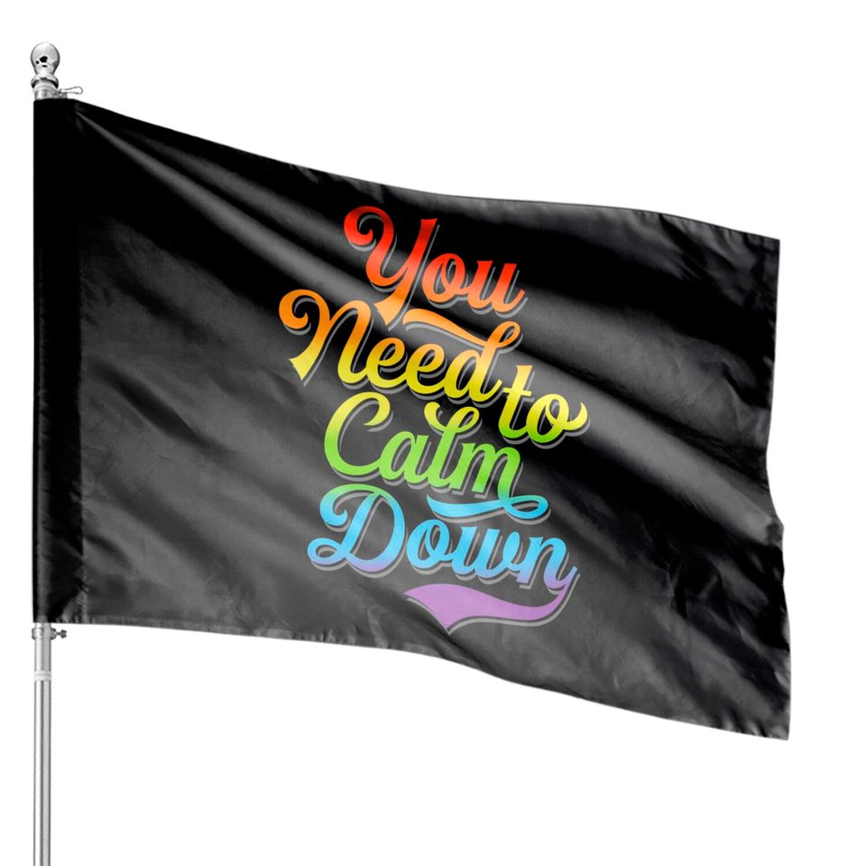 You Need to Calm Down - Equality Rainbow - You Need To Calm Down - House Flags