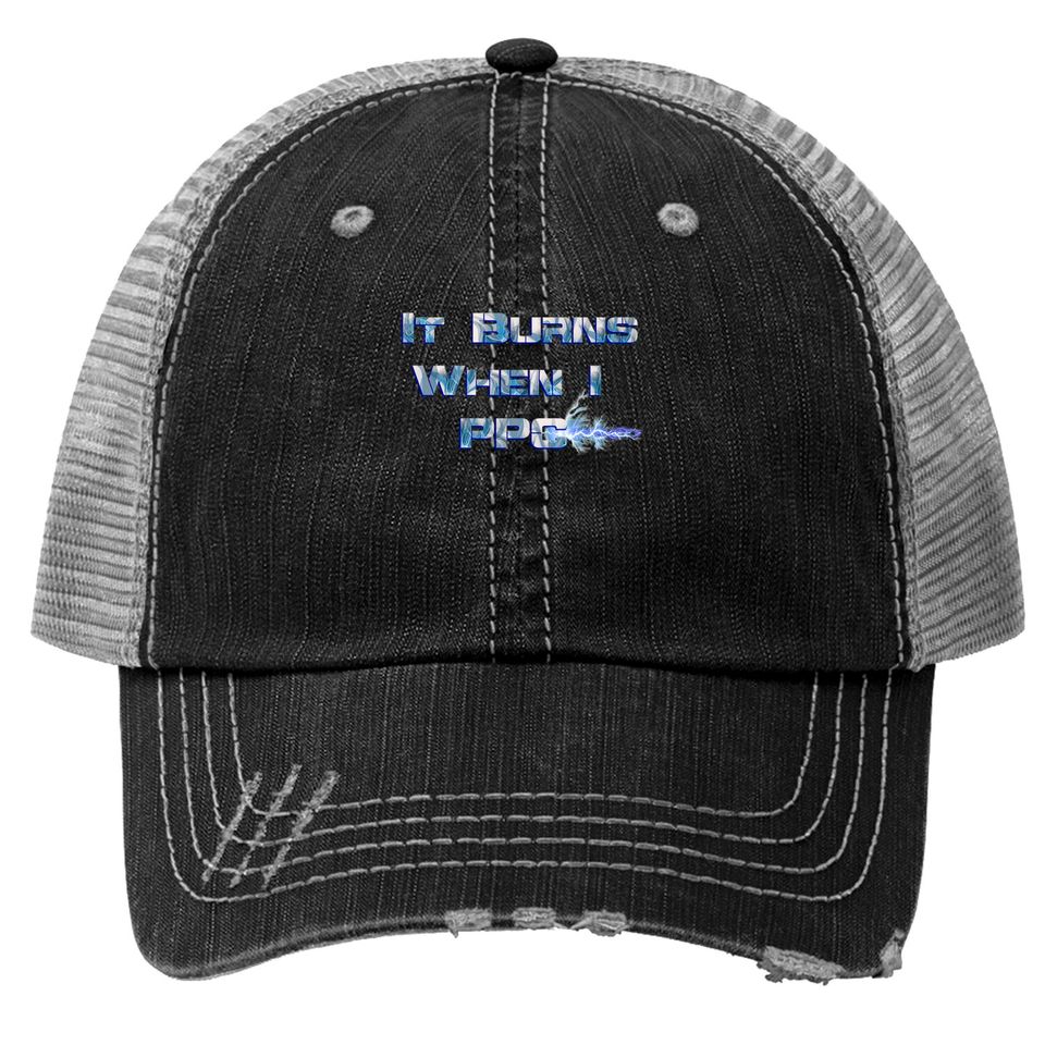 It Burns when I PPC Blue - It Burns When I Ppc Blue - Trucker Hats