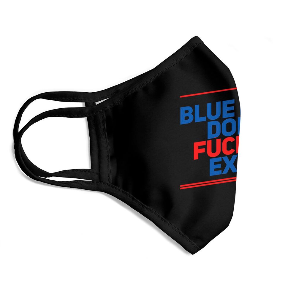 Blue Lives Don't Fucking Exist - Black Lives Matter - Face Masks