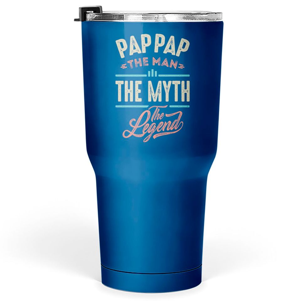 Pap Pap the Man the Myth the Legend - Pap Pap The Man The Myth The Legend - Tumblers 30 oz