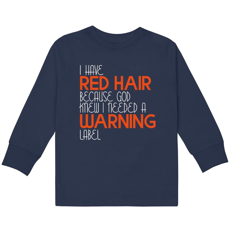 I Have Red Hair Because God Knew I Needed A Warning Label - Funny Redhead -  Kids Long Sleeve T-Shirts