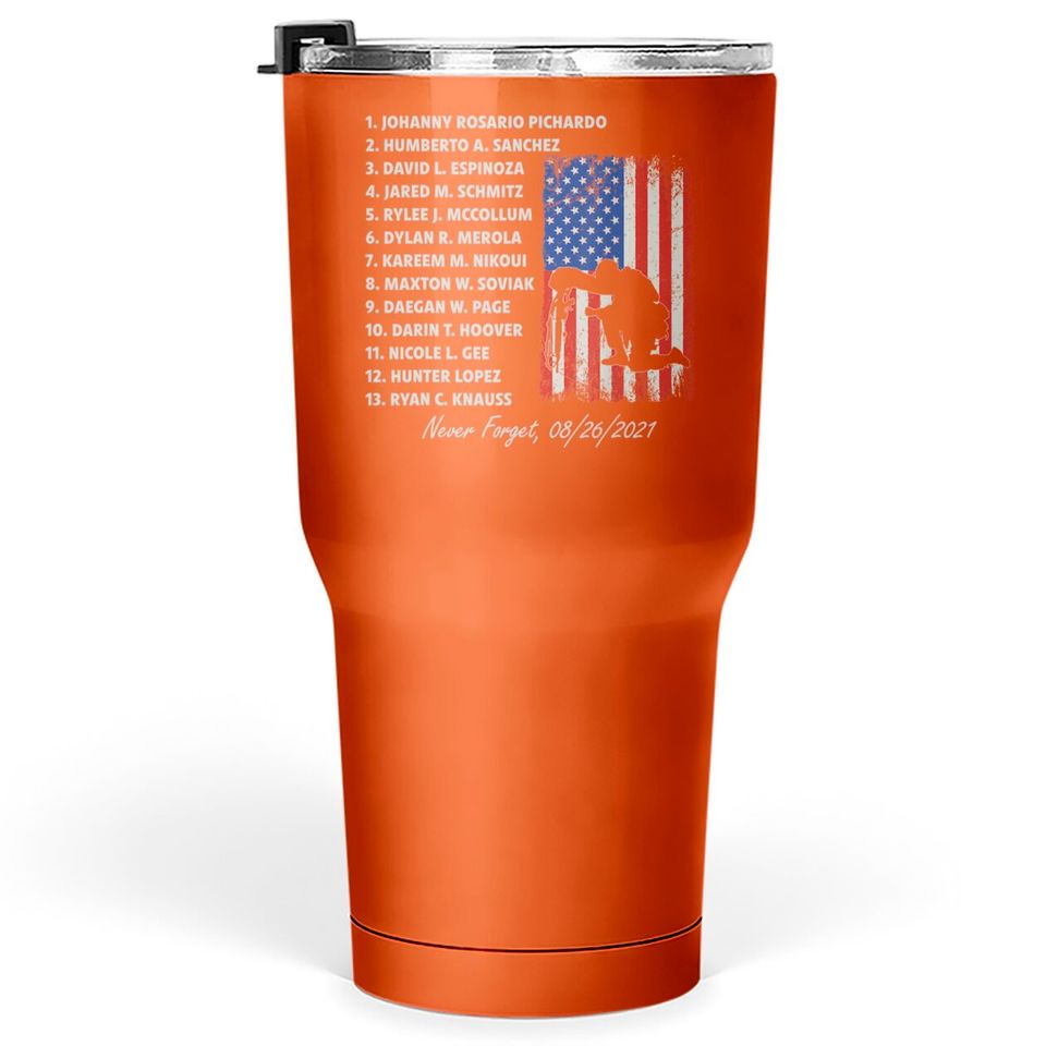 Never Forget The Names Of 13 Fallen Soldiers Tumblers 30 oz