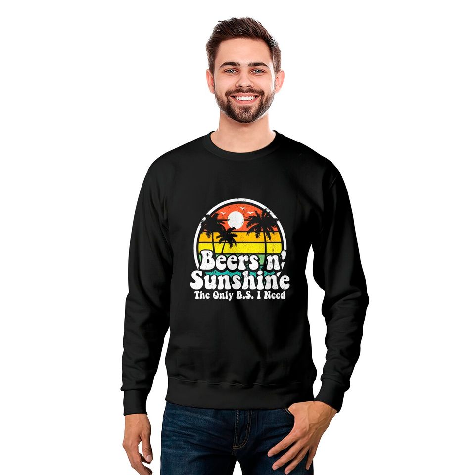 The Only BS I Need Is Beers and Sunshine Retro Beach Sweatshirts
