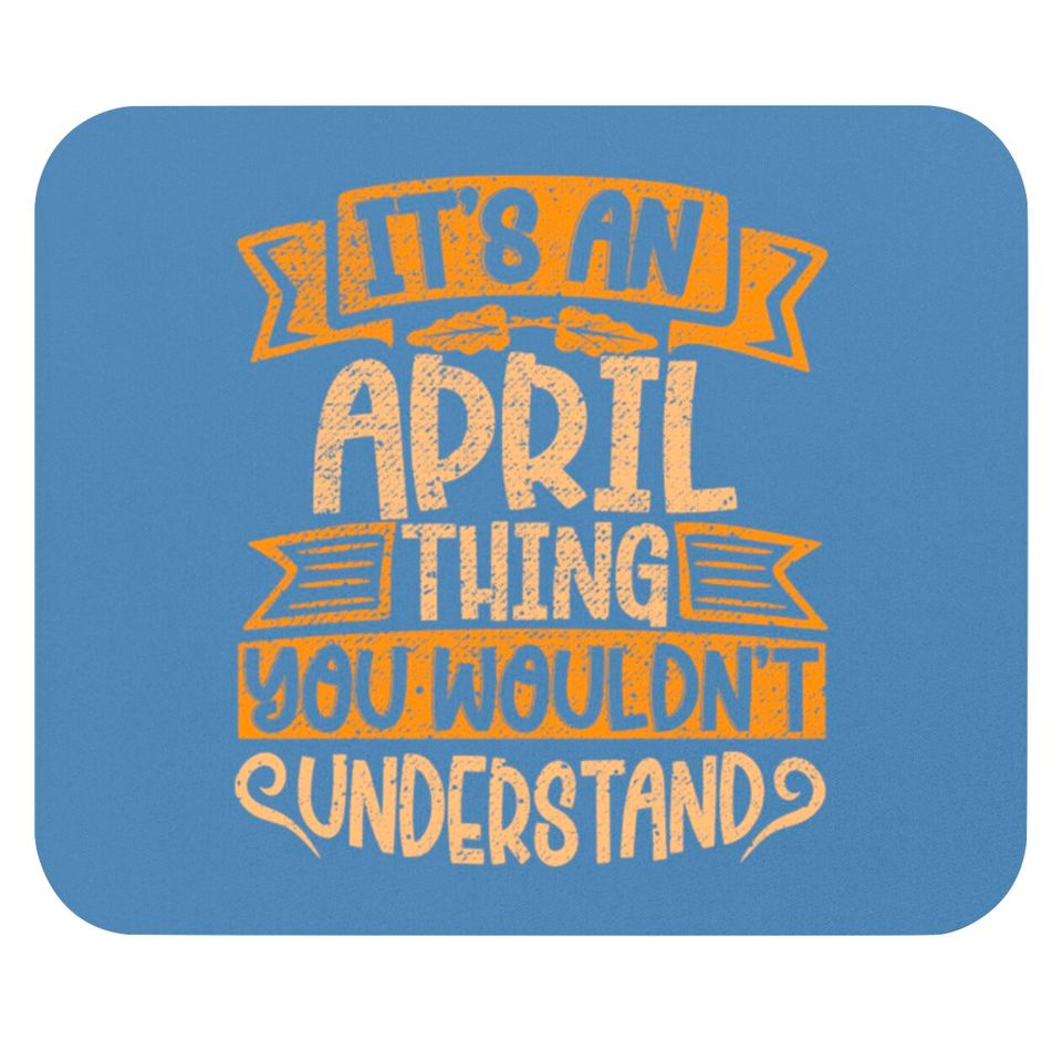 It's An April Thing You Wouldn't Understand - April - Mouse Pads