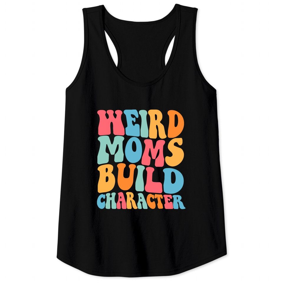 Weird Moms Build Character Tank Tops, Mom Tank Tops, Mama Tank Tops