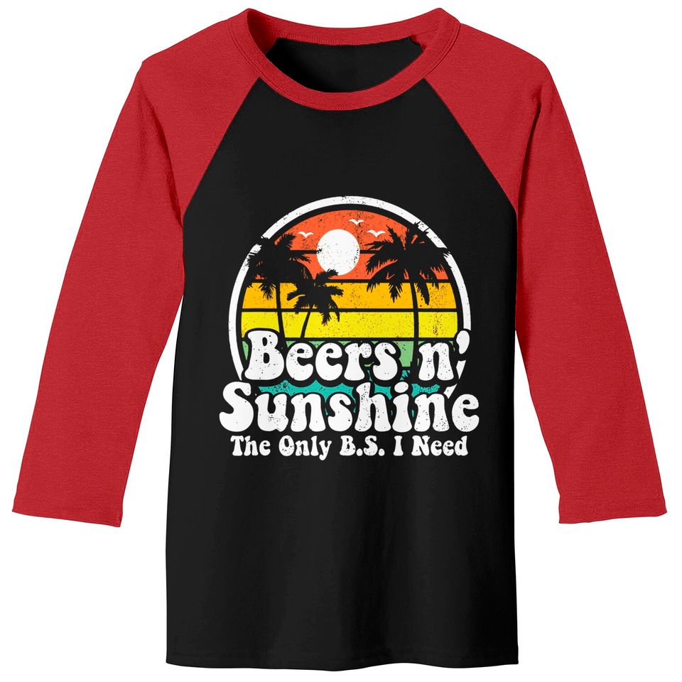 The Only BS I Need Is Beers and Sunshine Retro Beach Baseball Tees