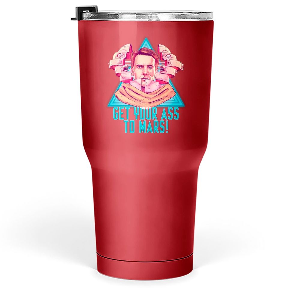 Get Your Ass To Mars! - Total Recall - Tumblers 30 oz