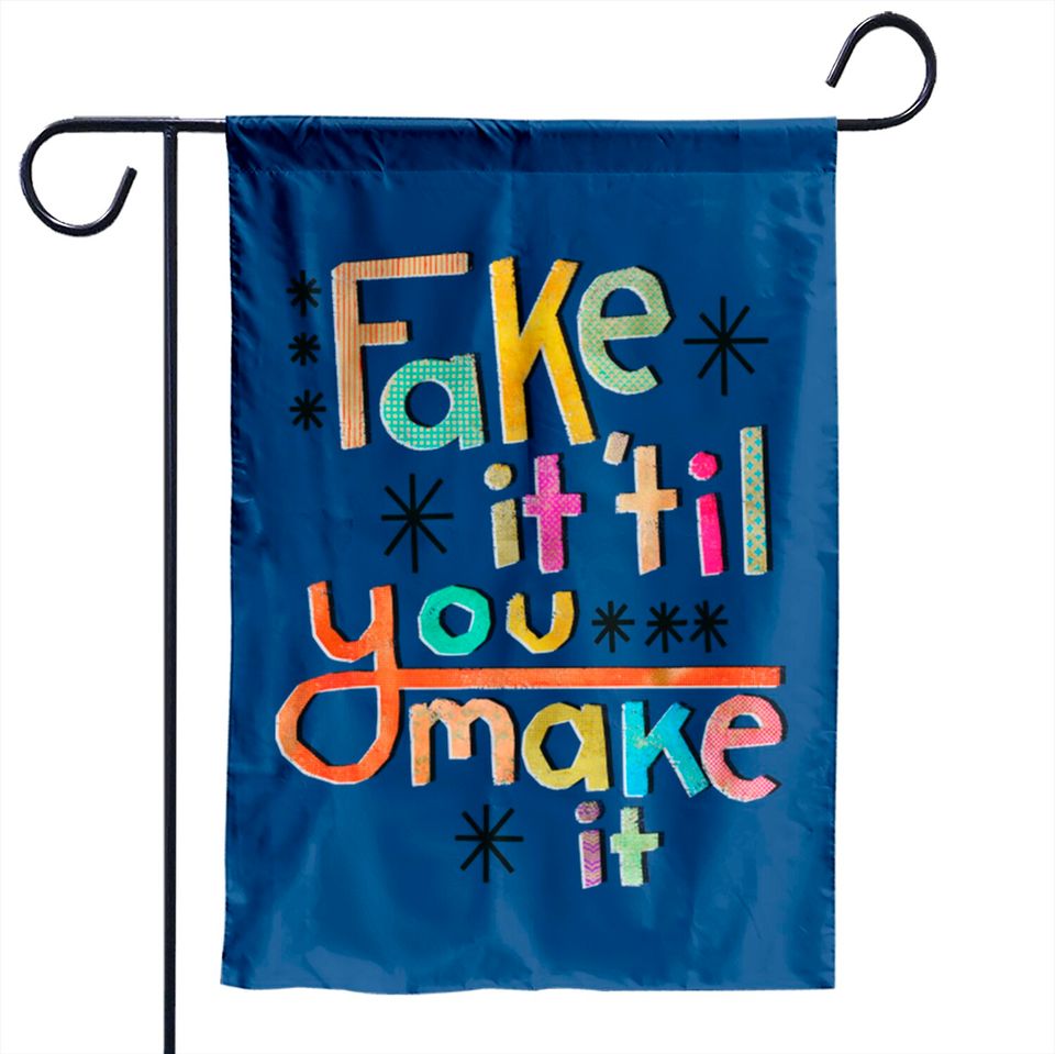 Fake it 'til you make it - Fake - Garden Flags