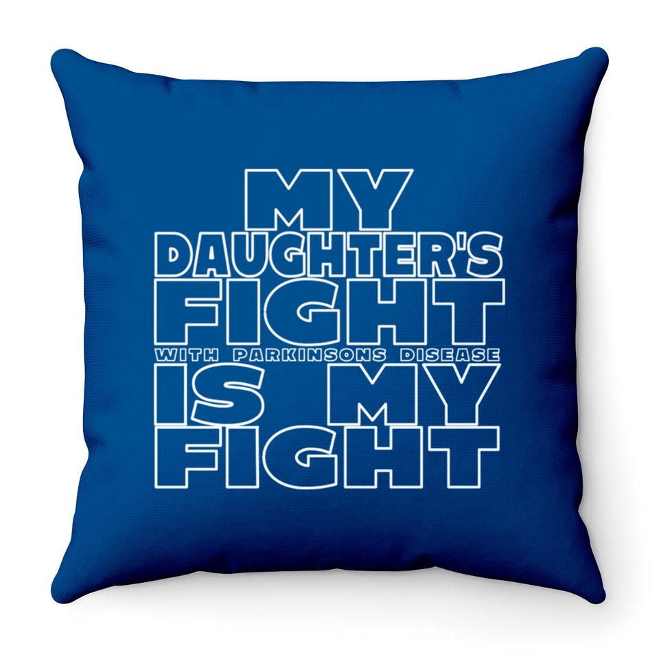 My Daughter's Fight With Parkinsons Disease Is My Fight - Parkinsons Disease - Throw Pillows