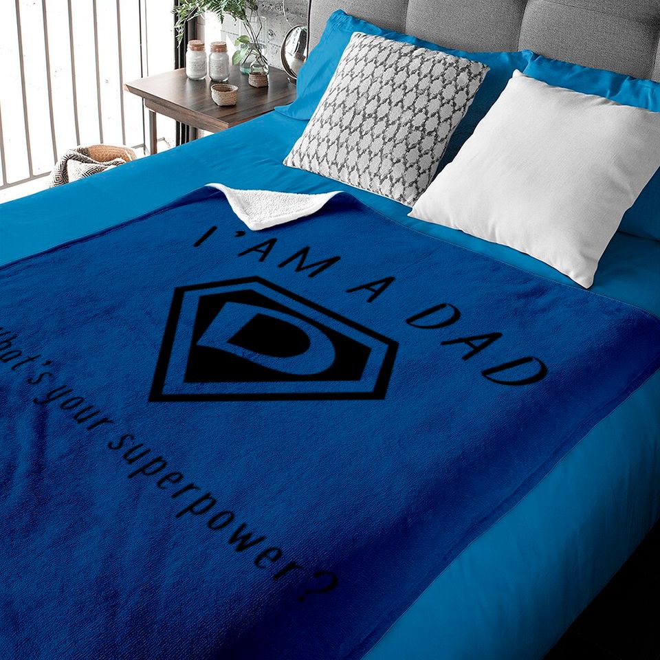 I AM A DAD, What's Your Super Power ~ Fathers day gift idea - Whats Your Super Power - Baby Blankets
