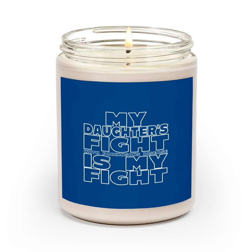 My Daughter's Fight With Parkinsons Disease Is My Fight - Parkinsons Disease - Scented Candles