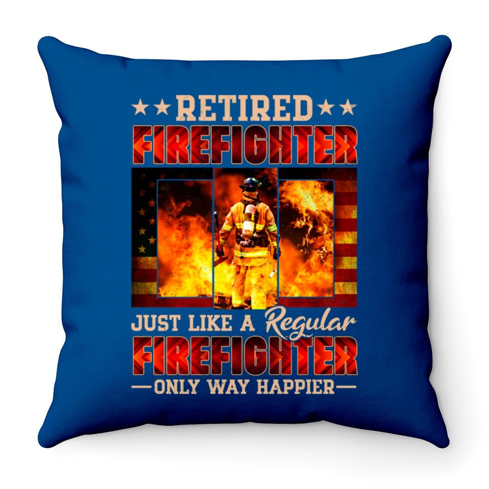 Retired Firefighter Just Like A Regular Firefighter Only Way Happier - Retired Firefighter - Throw Pillows