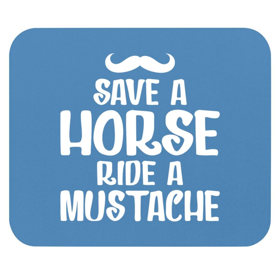 Save A Horse Ride A Mustache - Save A Horse Ride A Mustache - Mouse Pads