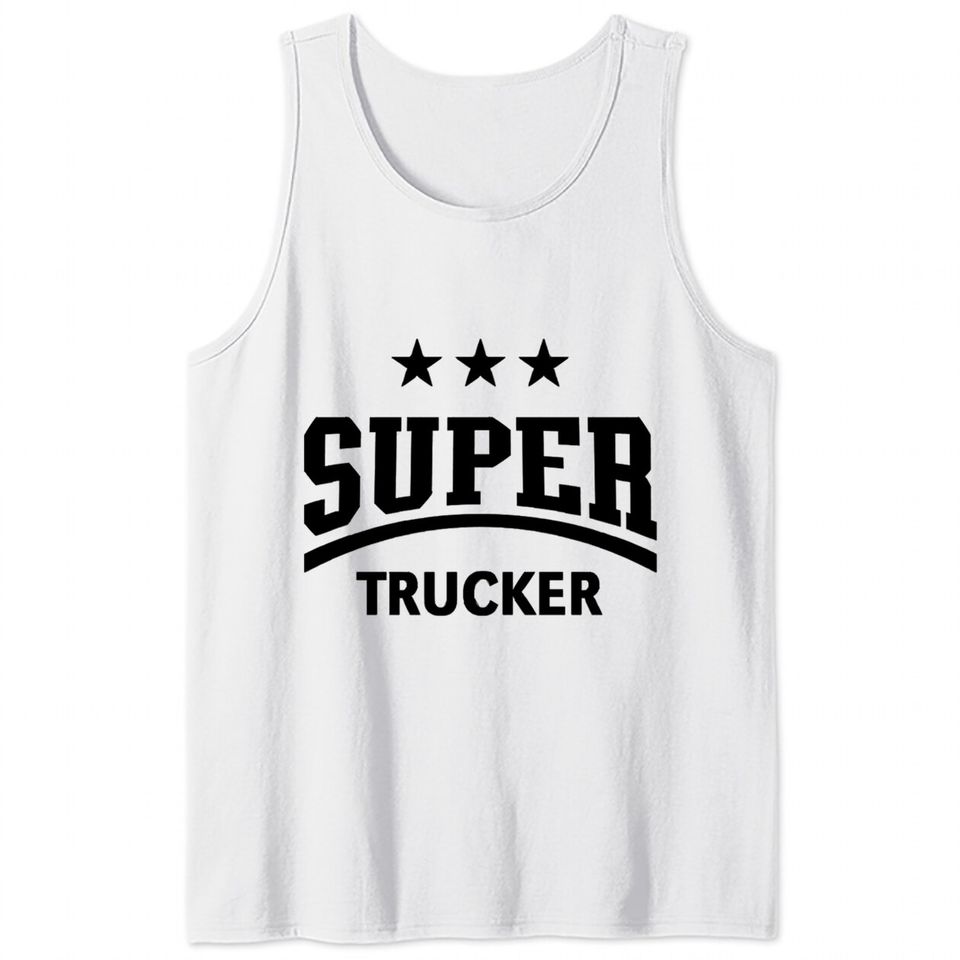 Super Trucker (Truck Driver / Truckman / Black) - Trucker - Tank Tops
