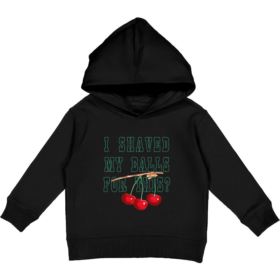 I shaved my balls for this Kids Pullover Hoodies