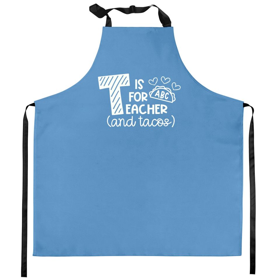 T Is For Teacher And Tacos Kitchen Aprons