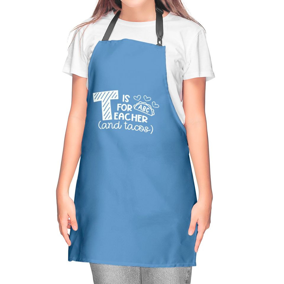 T Is For Teacher And Tacos Kitchen Aprons