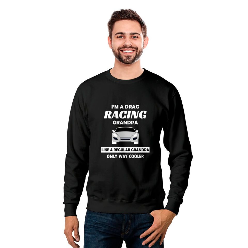 Drag Racing Car Lovers Birthday Grandpa Father's Day Humor Gift - Drag Racing - Sweatshirts