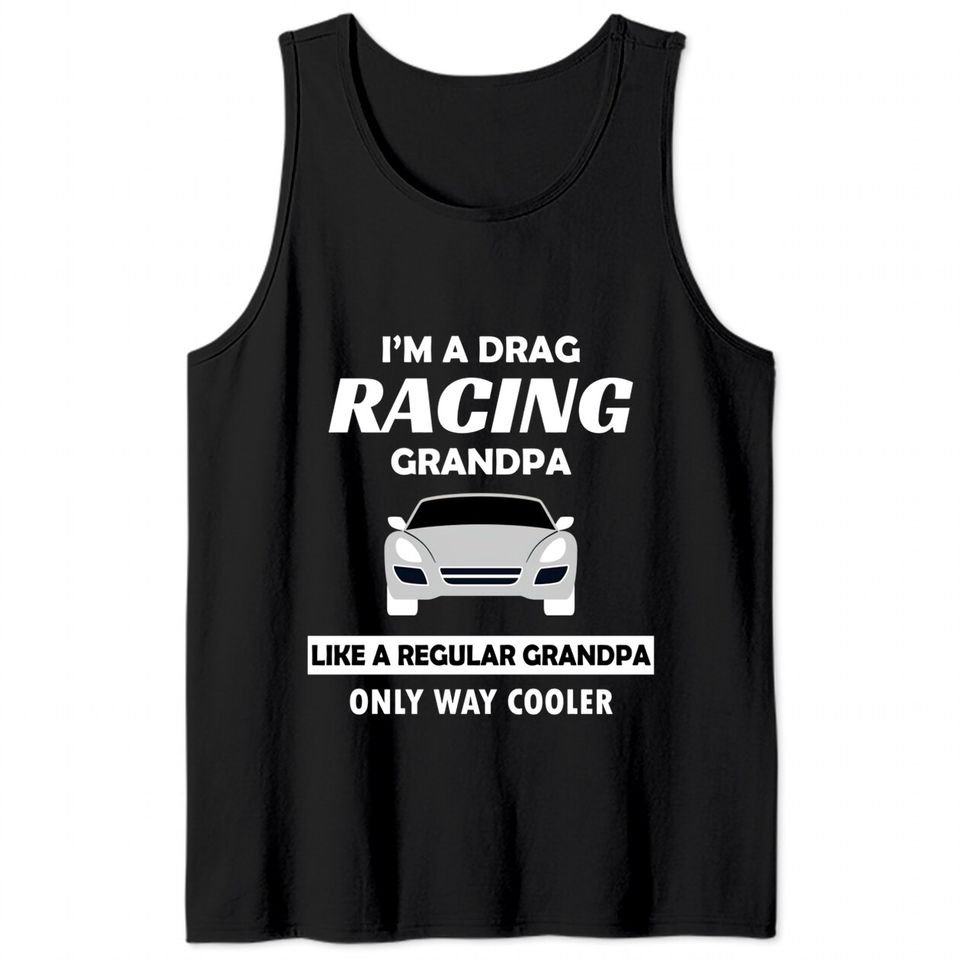 Drag Racing Car Lovers Birthday Grandpa Father's Day Humor Gift - Drag Racing - Tank Tops