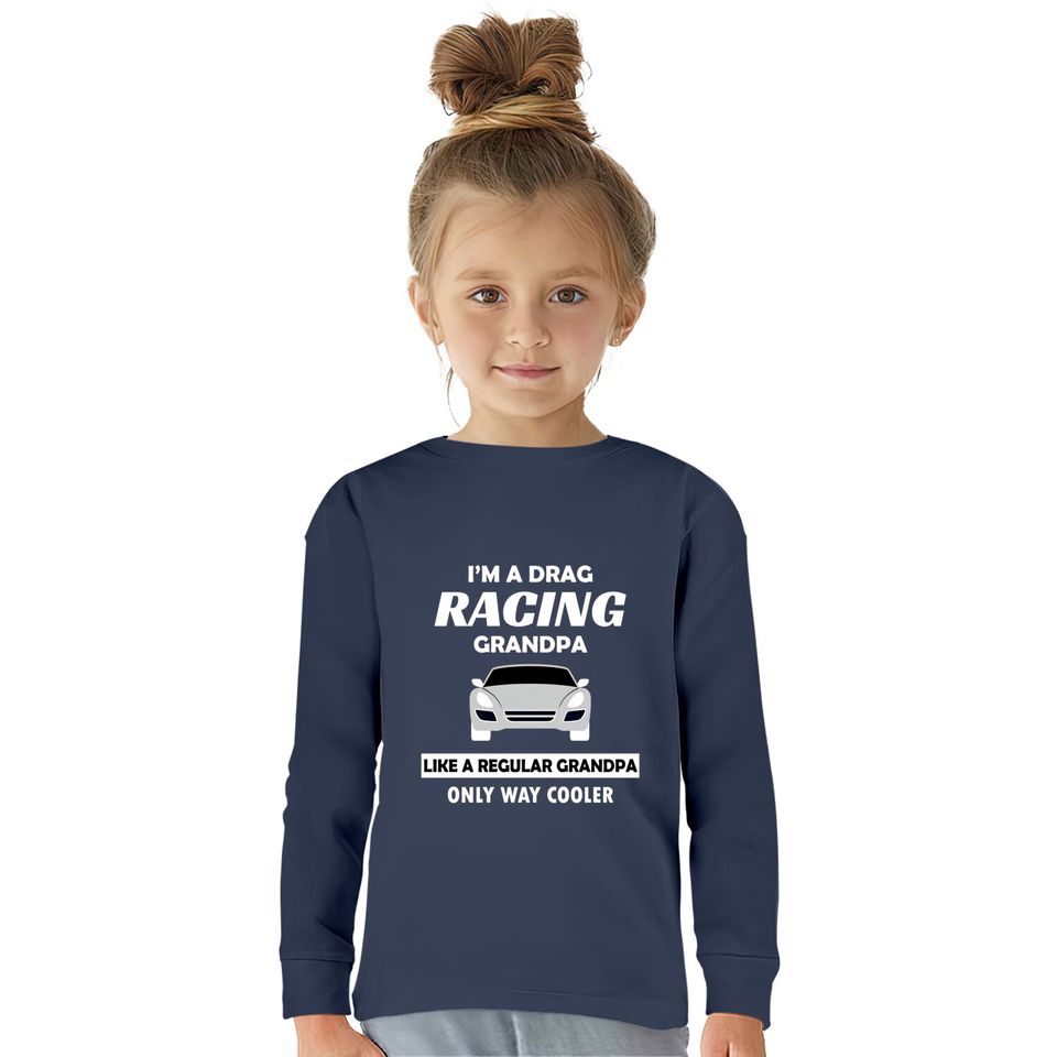 Drag Racing Car Lovers Birthday Grandpa Father's Day Humor Gift - Drag Racing -  Kids Long Sleeve T-Shirts