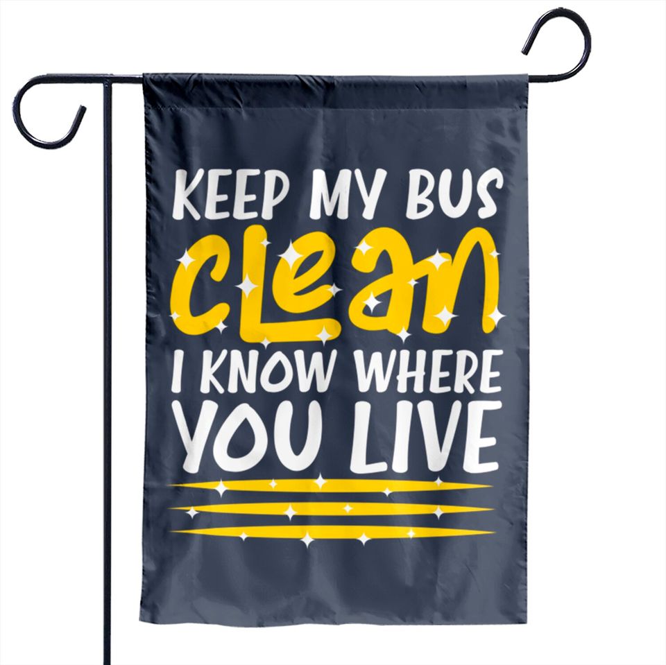 Keep My Bus Clean School Bus Driver - School Bus Driver - Garden Flags