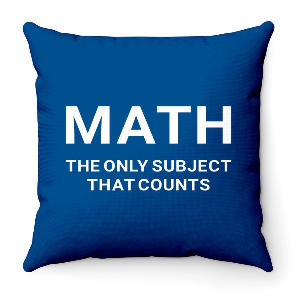 Math the Only Subject that Counts Funny Teacher Student - Funny Math - Throw Pillows