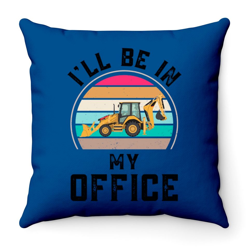 Funny I Will Be In My Office, Vintage Backhoe Loader Operator - Backhoe Loader Operator - Throw Pillows