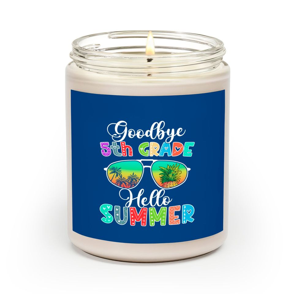 Goodbye 5th grade hello Summer Funny Summer Break Graduation - Goodbye 5th Grade Hello Summer Funny - Scented Candles