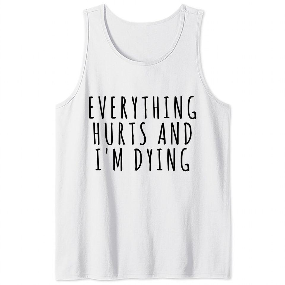 Everything Hurts and I'm Dying - Sports - Tank Tops