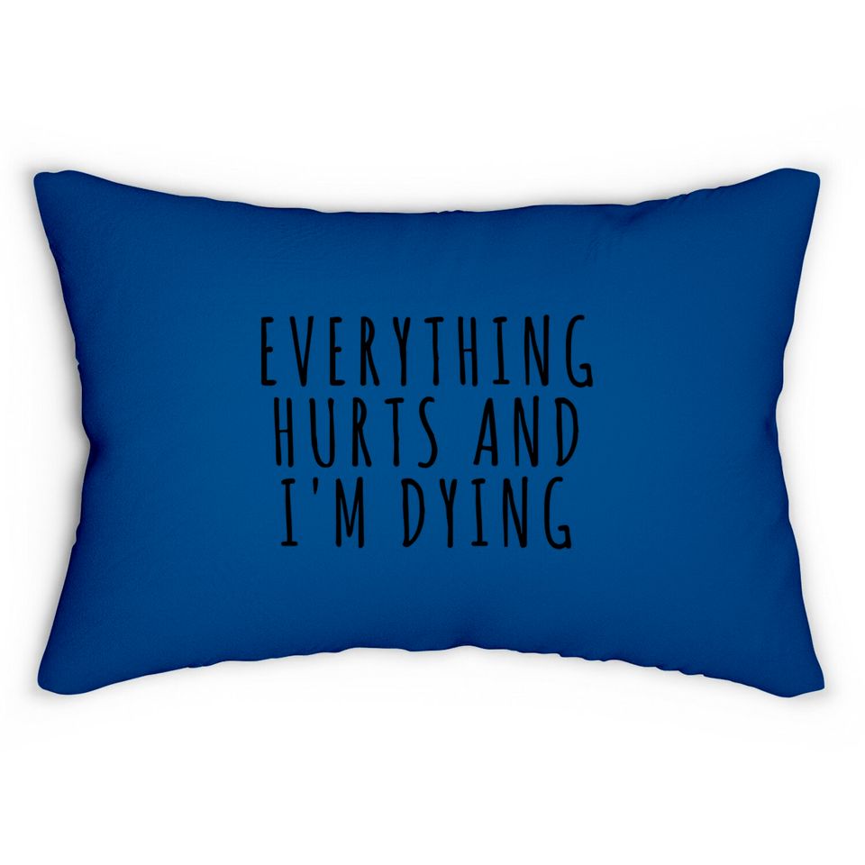 Everything Hurts and I'm Dying - Sports - Lumbar Pillows