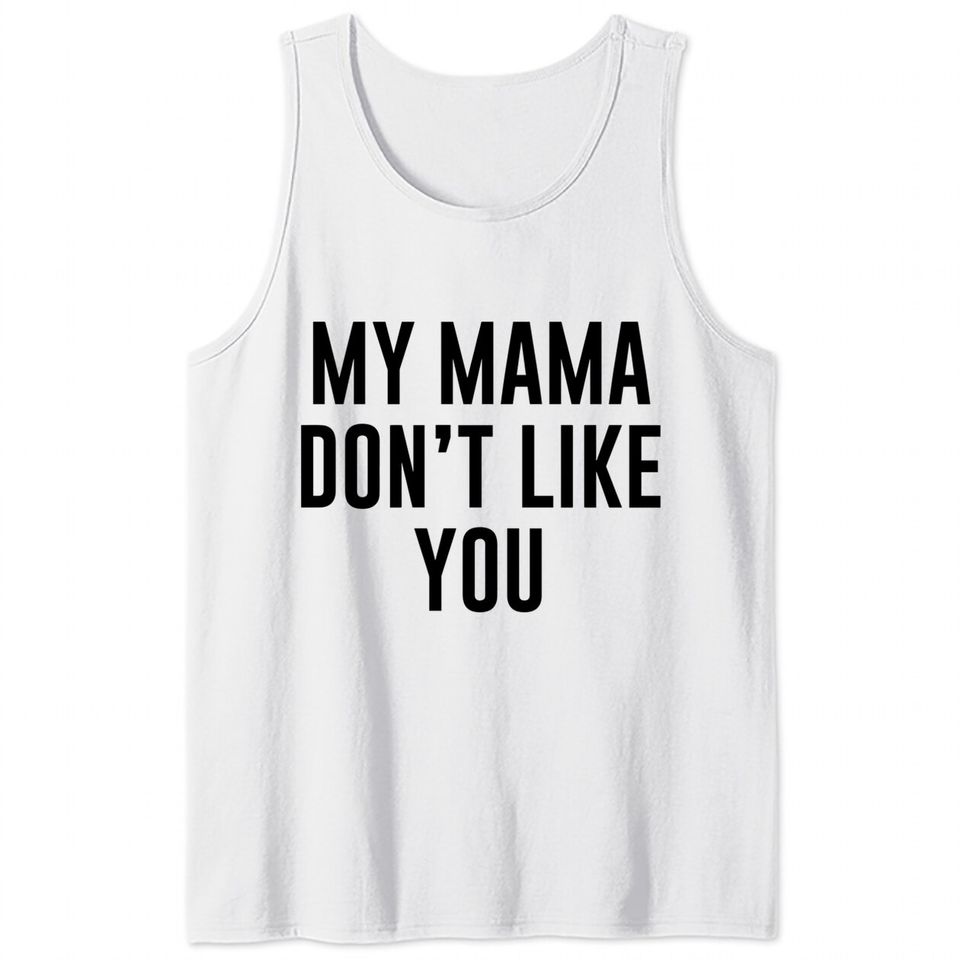 My Mama Don't Like You Justice Bieber Tank Tops