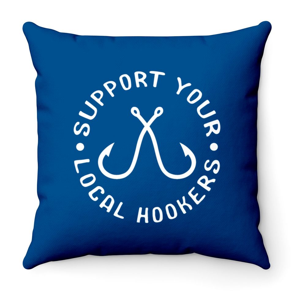 Support Your Local Hookers Fisherman Throw Pillows