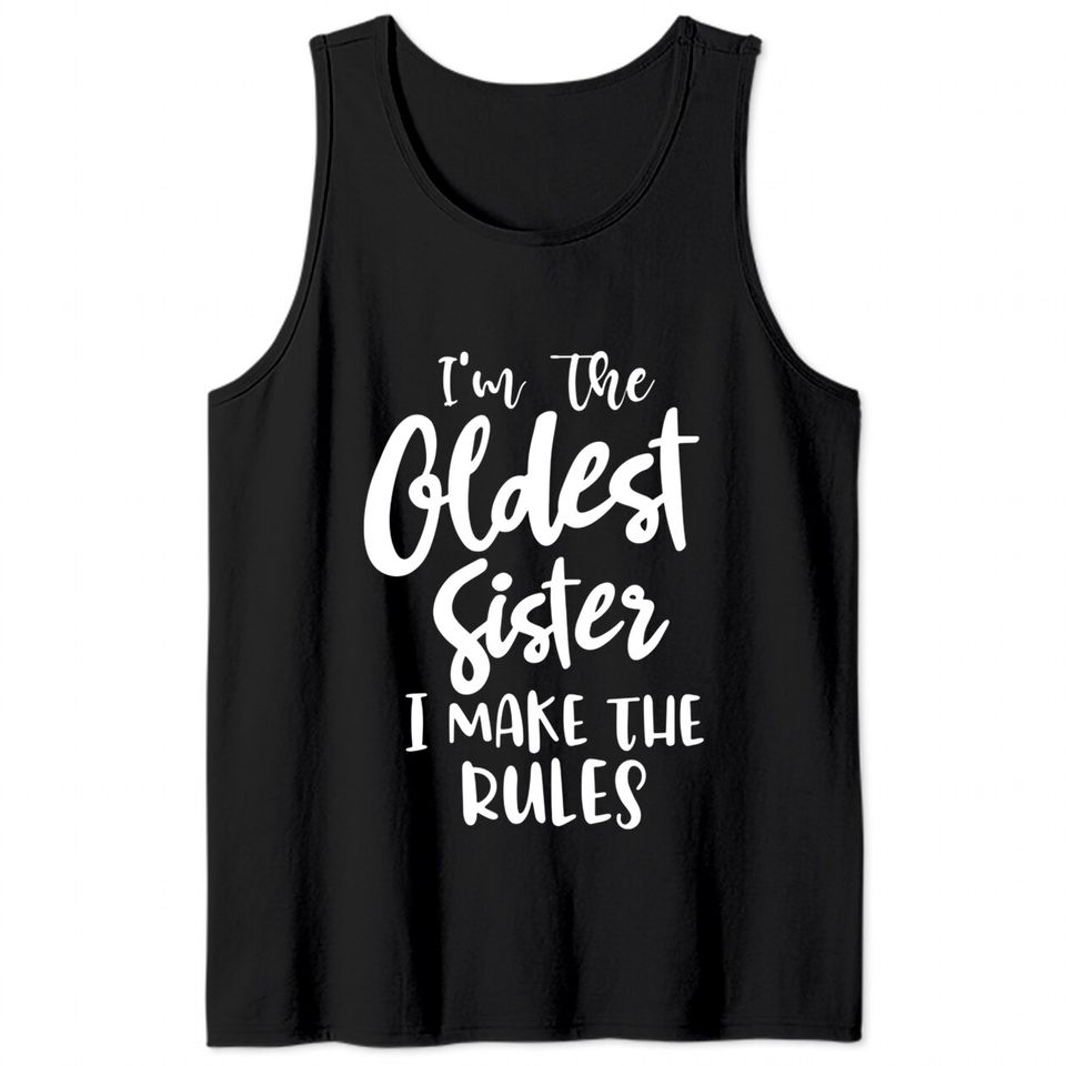 I'm the oldest sister i make the rules funny sister gift saying matching sibling - Funny Sister Gifts - Tank Tops