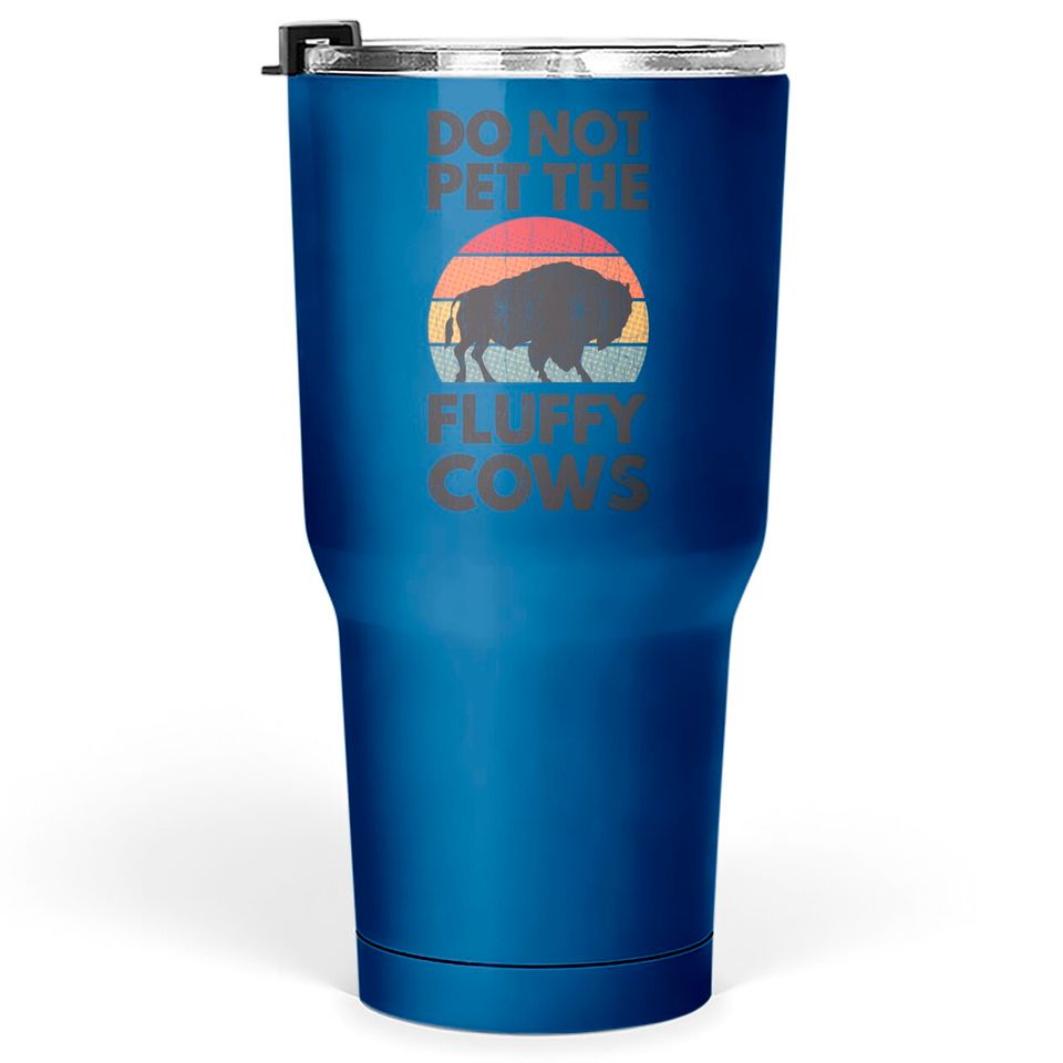 Do Not Pet The Fluffy Cows Apparel Funny Animal Tumblers 30 oz