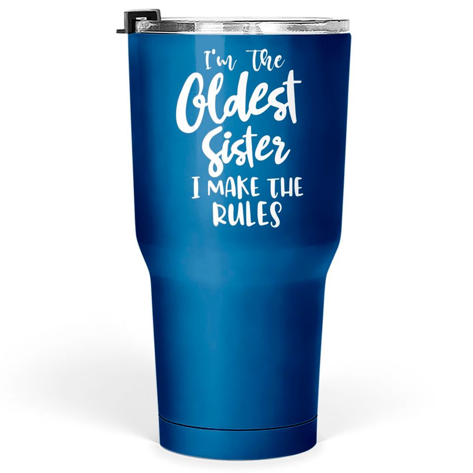 I'm the oldest sister i make the rules funny sister gift saying matching sibling - Funny Sister Gifts - Tumblers 30 oz
