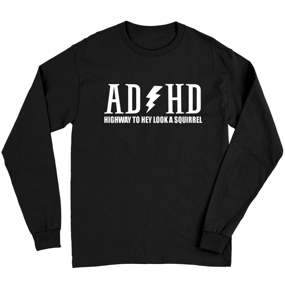highway to hey look a squirrel funny quote adhd Long Sleeves