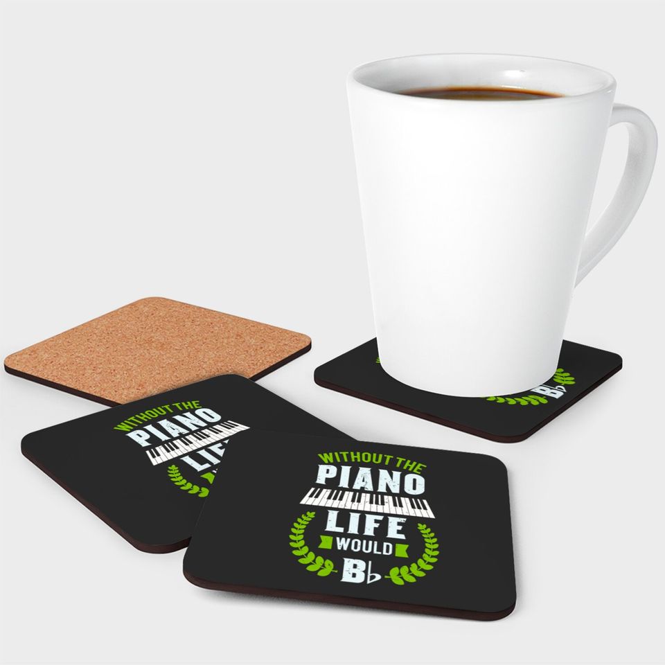 Without The Piano Life Would Be Flat Funny Piano Coasters