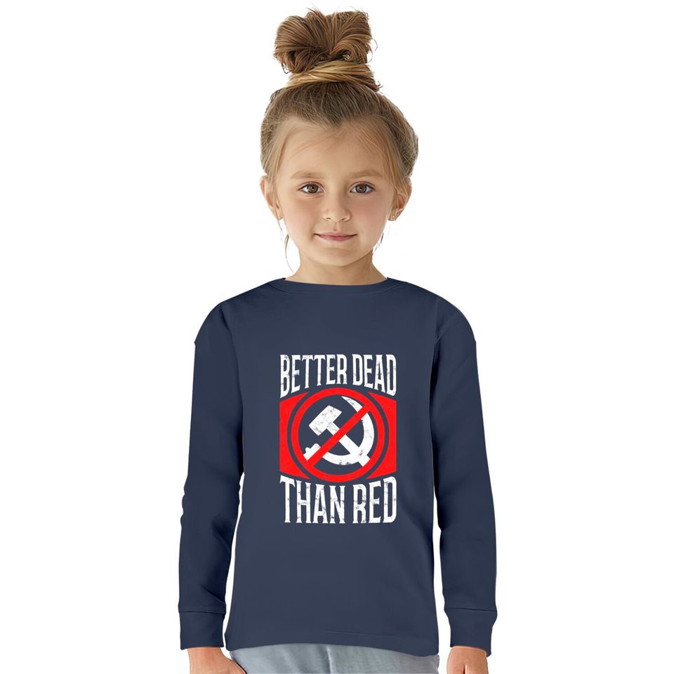 Better Dead Than Red Patriotic Anti-Communist  Kids Long Sleeve T-Shirts