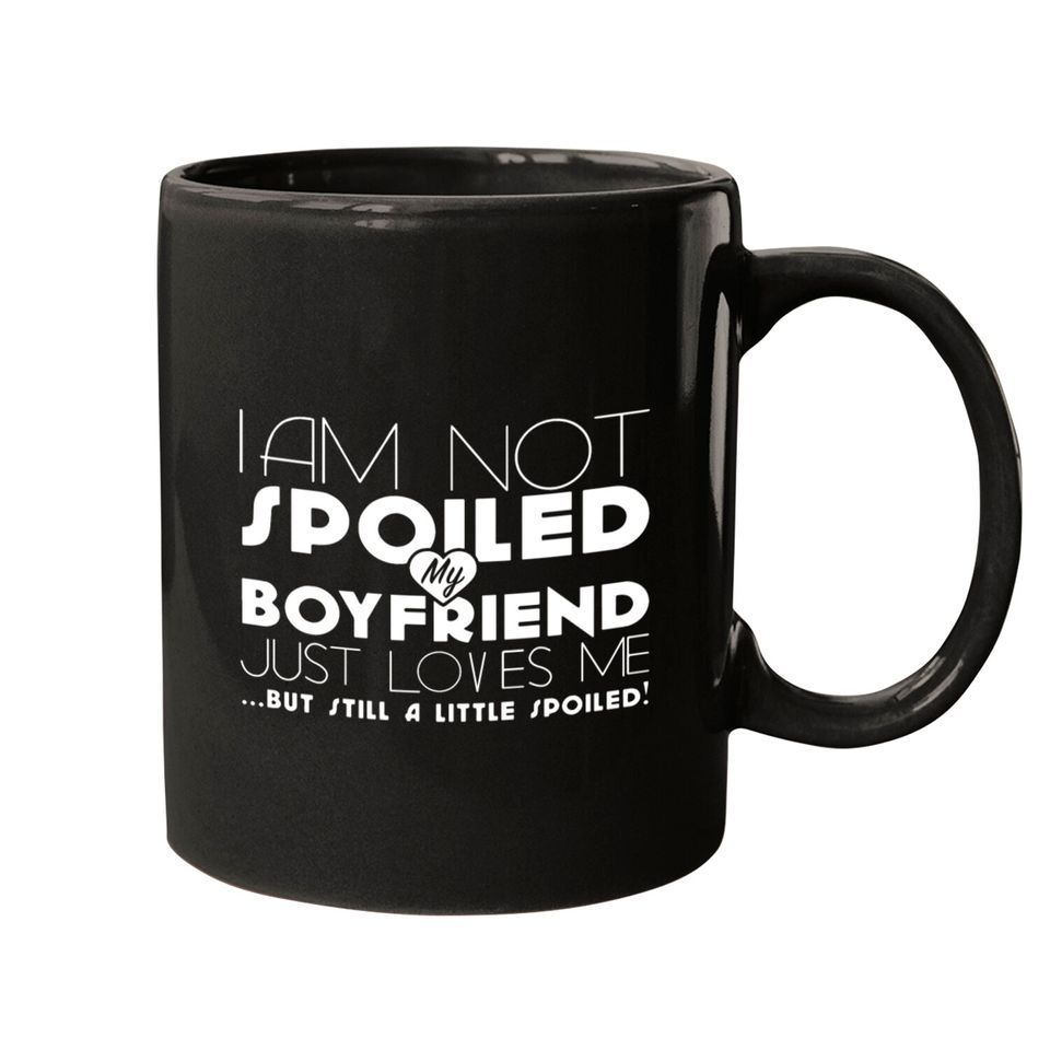 I am not spoiled boyfriend Mugs
