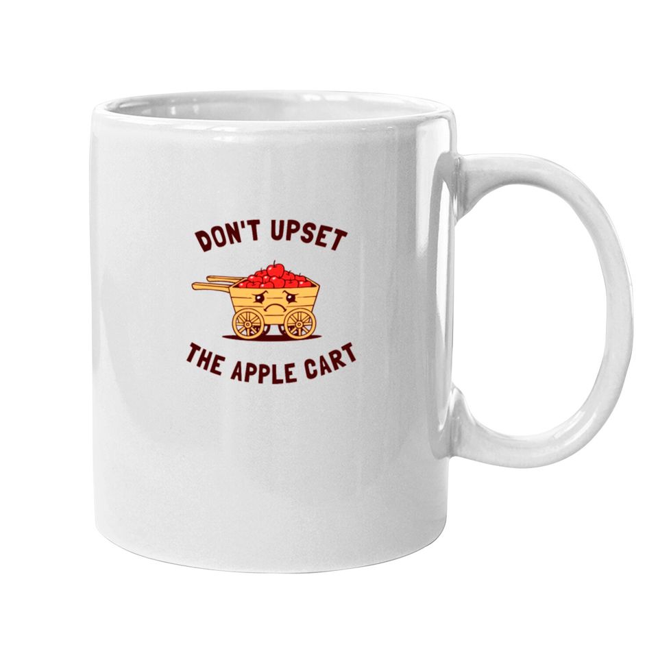 Don t Upset The Apple Cart Mugs